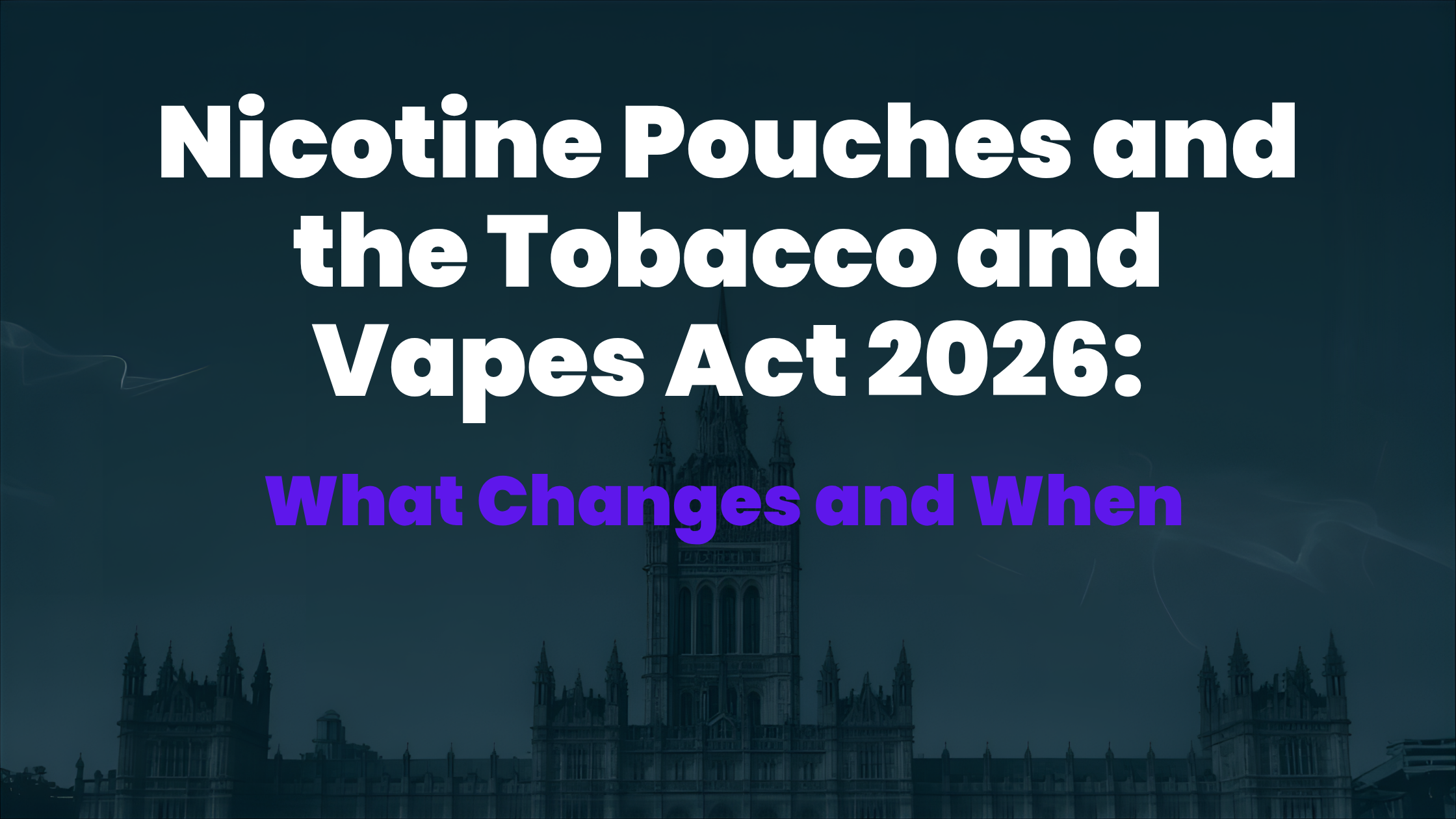 Nicotine Pouches and the Tobacco and Vapes Act 2026